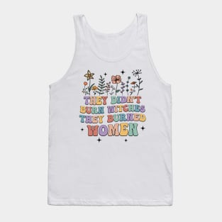 They Didn't Burn Witches They Burned Women Tank Top